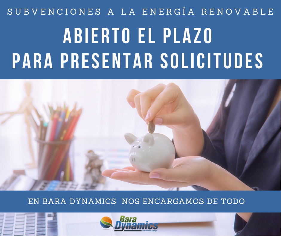 Subvenciones a la Energía Renovable. Abierto el Plazo para presentar solicitudes. En Bara Dynamics nos encargamos de todo.